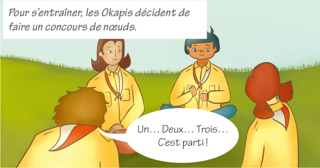 Narrateur : Pour s'entraîner, les Okapis décident de faire un concours de nœuds.
Zack : Un... Deux... Trois... C'est parti !