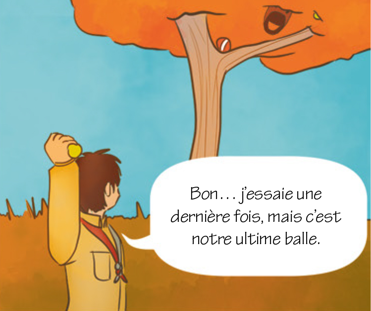 Éclaireur : Bon… j’essaie une dernière fois, mais c’est notre ultime balle.